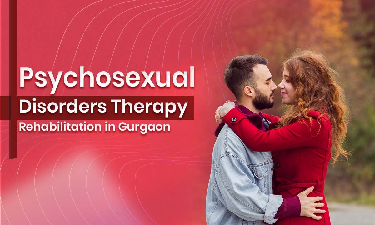 Psychosexual Disorders Therapy Rehabilitation in Gurgaon